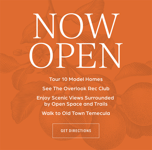 NOW OPEN - Tour 10 Model Homes - See The Overlook Rec Club - Enjoy Scenic Views Surrounded by Open Spaces & Trails - Walk to Old Town Temecula - GET DIRECTIONS