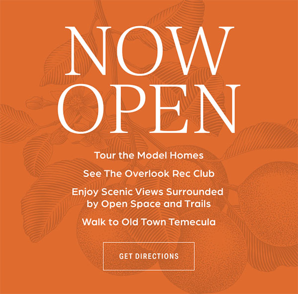 NOW OPEN - Tour the Model Homes - See The Overlook Rec Club - Enjoy Scenic Views Surrounded by Open Spaces & Trails - Walk to Old Town Temecula - GET DIRECTIONS